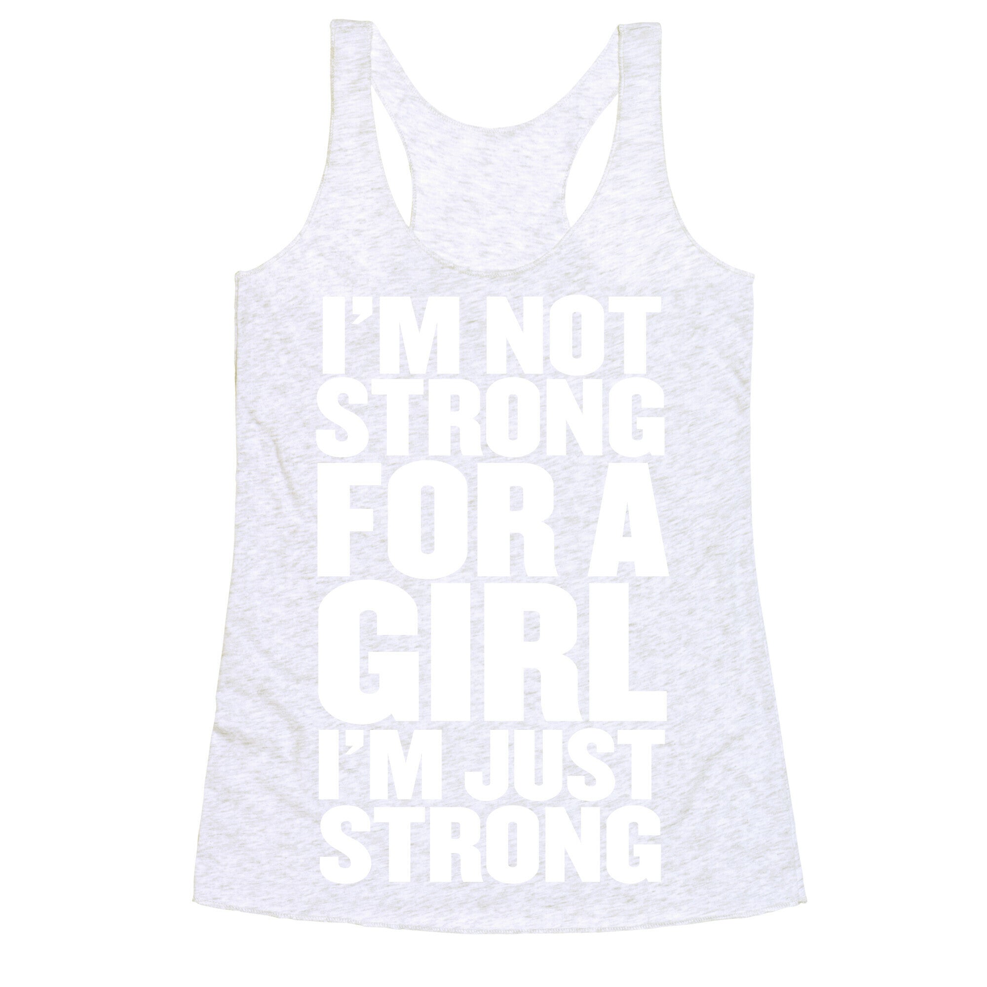 I'm Not Strong For A Girl, I'm Just Strong Racerback Tank